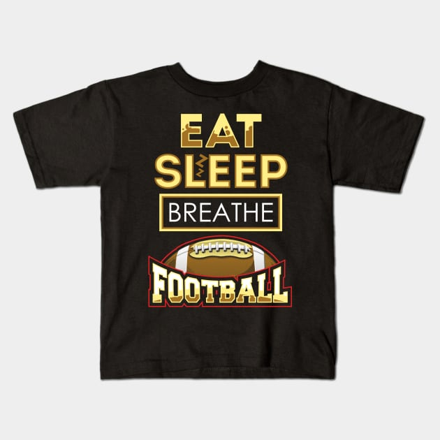 Eat sleep breathe football Kids T-Shirt by captainmood